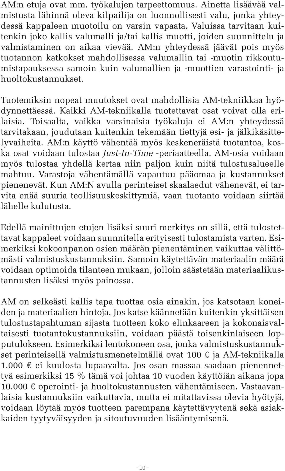 AM:n yhteydessä jäävät pois myös tuotannon katkokset mahdollisessa valumallin tai -muotin rikkoutumistapauksessa samoin kuin valumallien ja -muottien varastointi- ja huoltokustannukset.