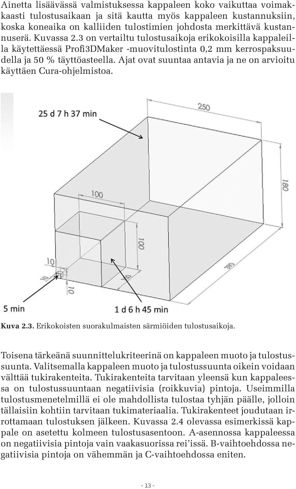 Ajat ovat suuntaa antavia ja ne on arvioitu käyttäen Cura-ohjelmistoa. Kuva 2.3. Erikokoisten suorakulmaisten särmiöiden tulostusaikoja.