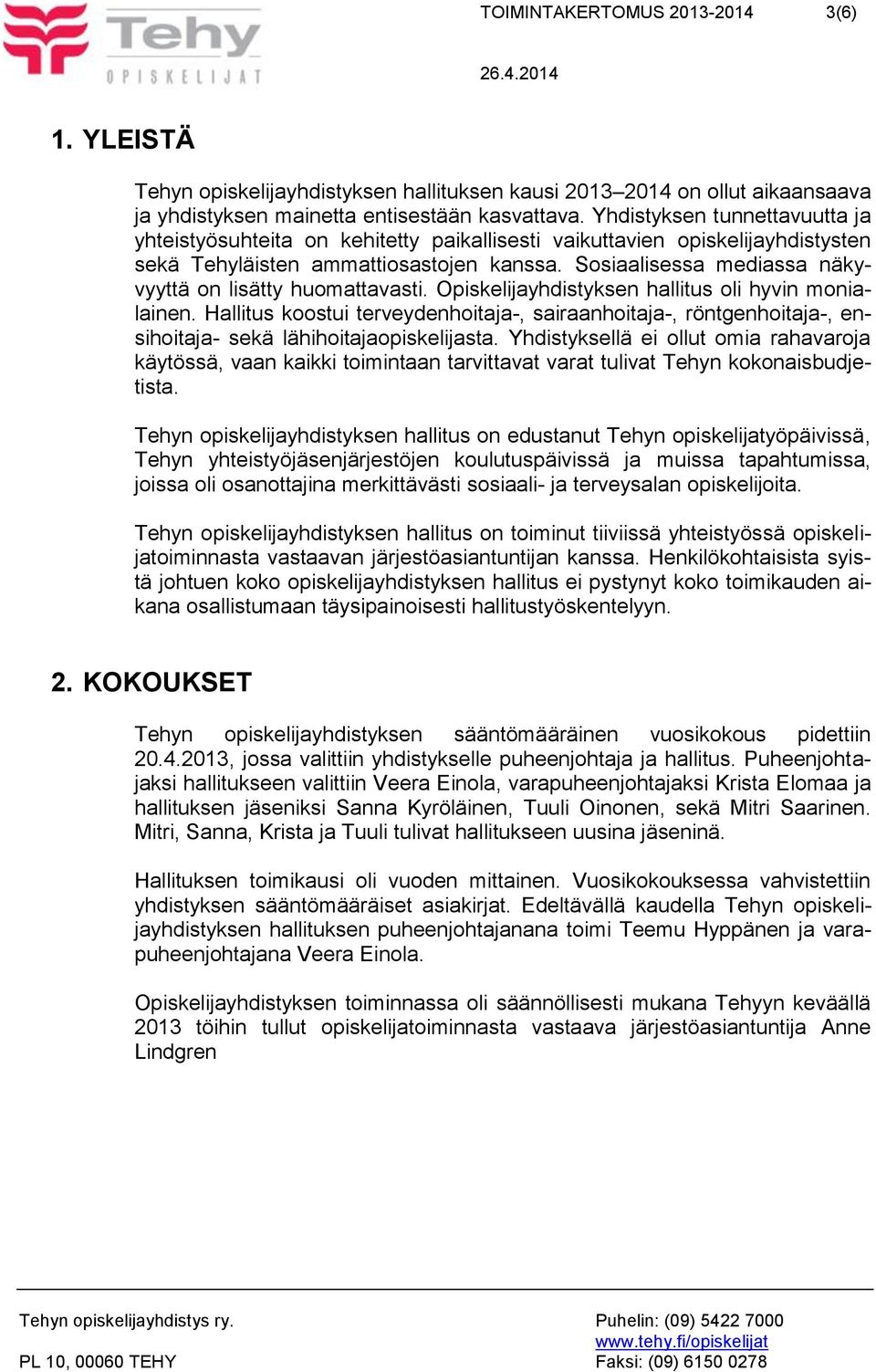 Sosiaalisessa mediassa näkyvyyttä on lisätty huomattavasti. Opiskelijayhdistyksen hallitus oli hyvin monialainen.