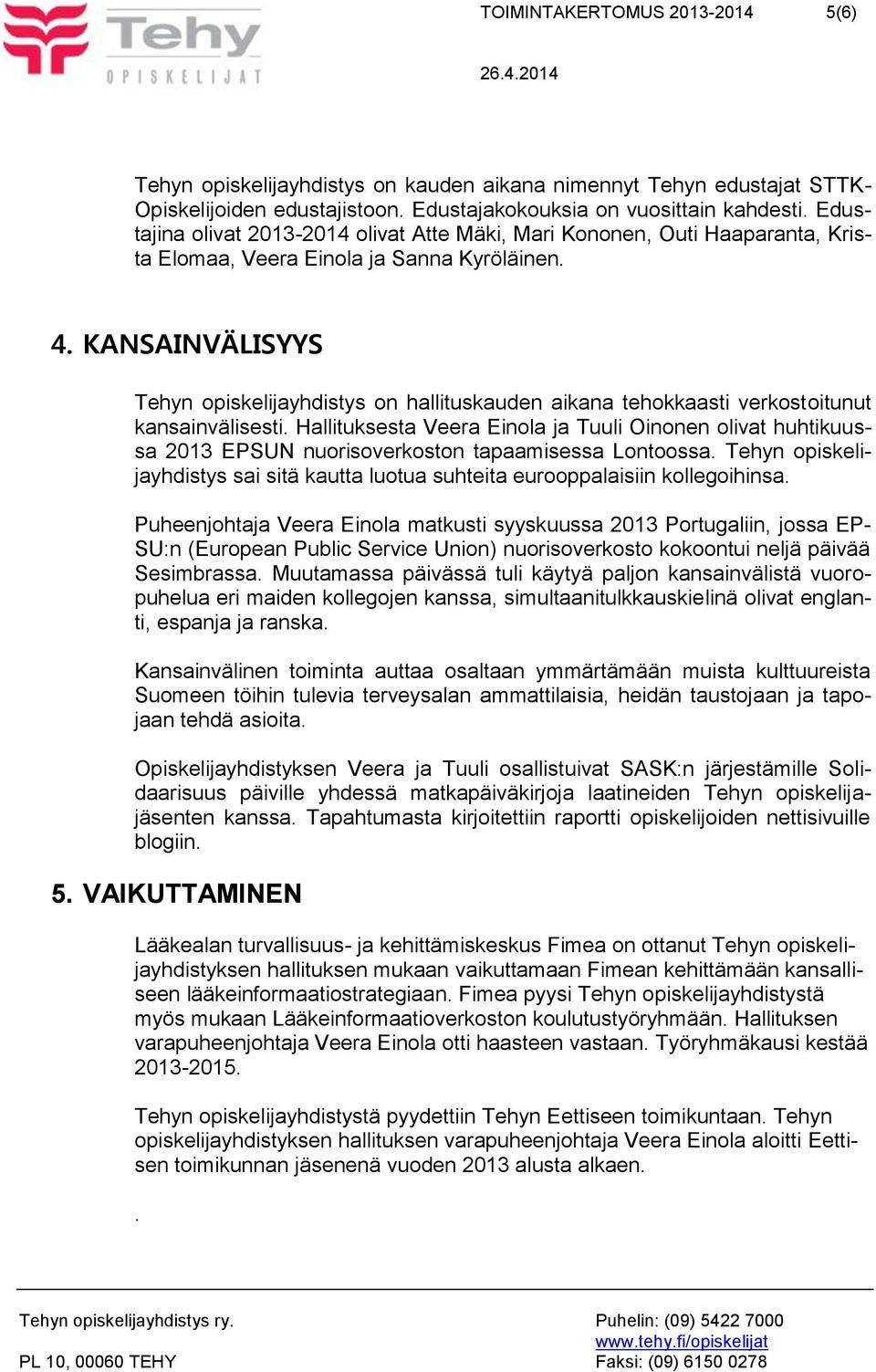 KANSAINVÄLISYYS Tehyn opiskelijayhdistys on hallituskauden aikana tehokkaasti verkostoitunut kansainvälisesti.