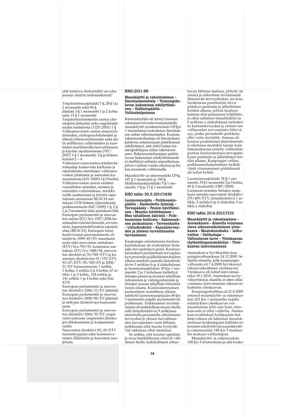 (1129/2001) 1 Valtioneuvoston asetus arseeniyhdisteiden, elohopeayhdisteiden ja dibutyylitinavetyboraatin sekä niitä sisältävien valmisteiden ja tuotteiden markkinoille luovuttamisen ja käytön