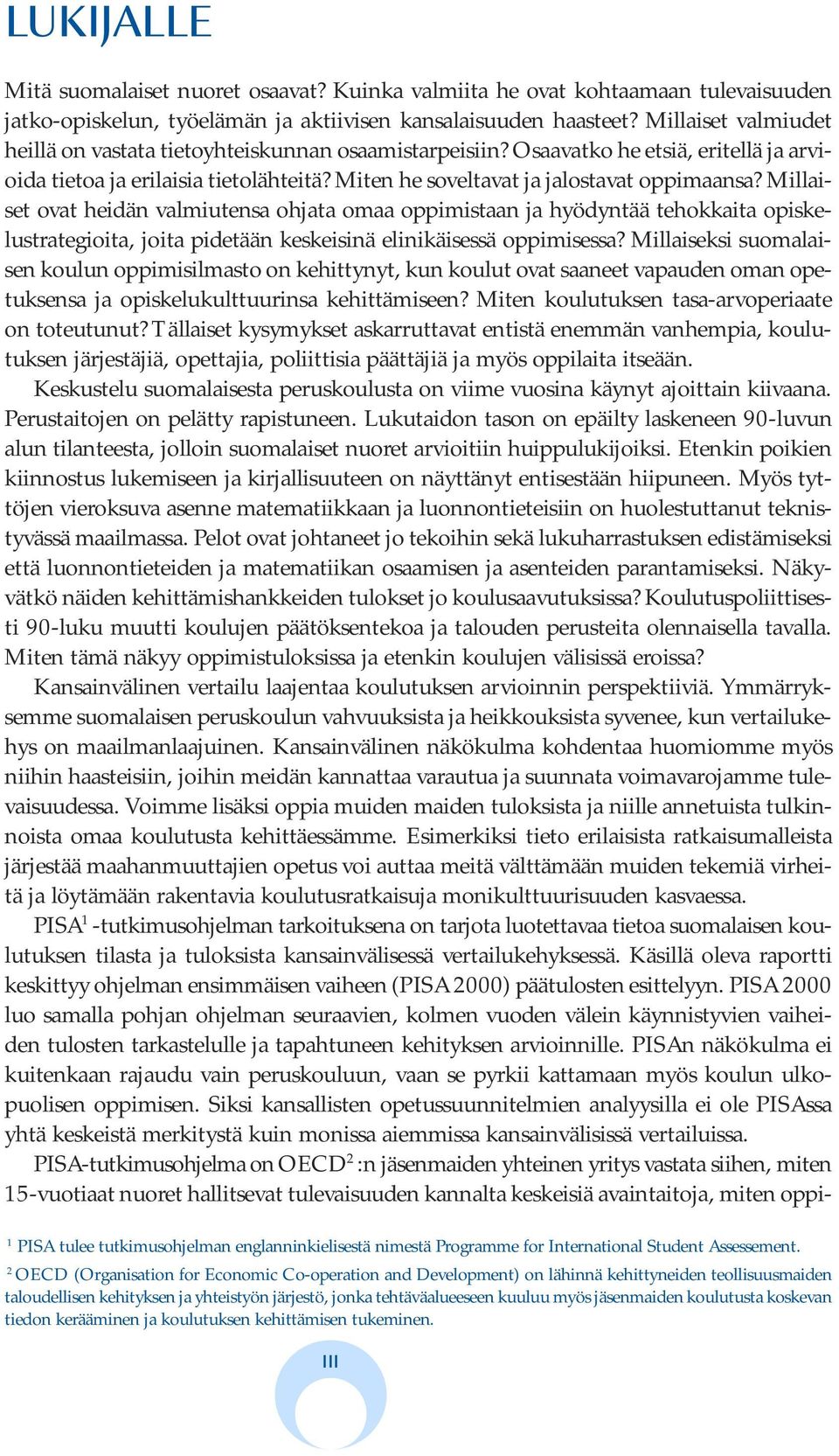 Millaiset ovat heidän valmiutensa ohjata omaa oppimistaan ja hyödyntää tehokkaita opiskelustrategioita, joita pidetään keskeisinä elinikäisessä oppimisessa?