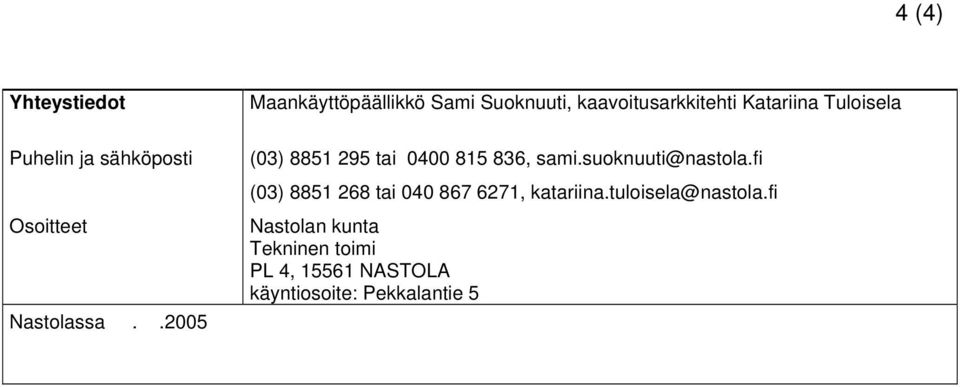 (03) 8851 295 tai 0400 815 836, sami.suoknuuti@nastola.