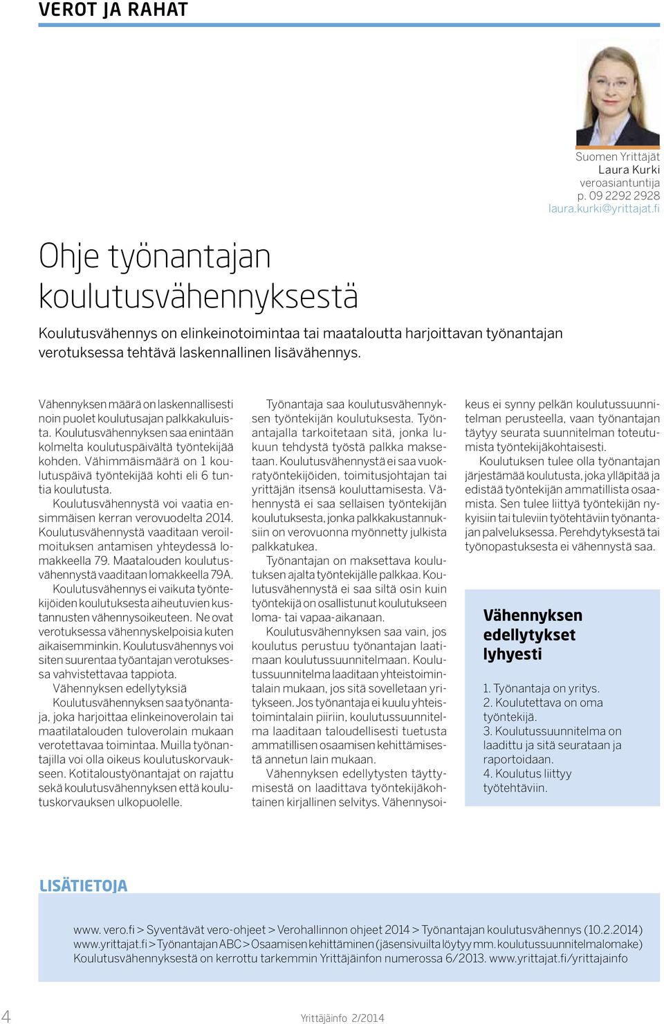 Koulutusvähennyksen saa enintään kolmelta koulutuspäivältä työntekijää kohden. Vähimmäismäärä on 1 koulutuspäivä työntekijää kohti eli 6 tuntia koulutusta.