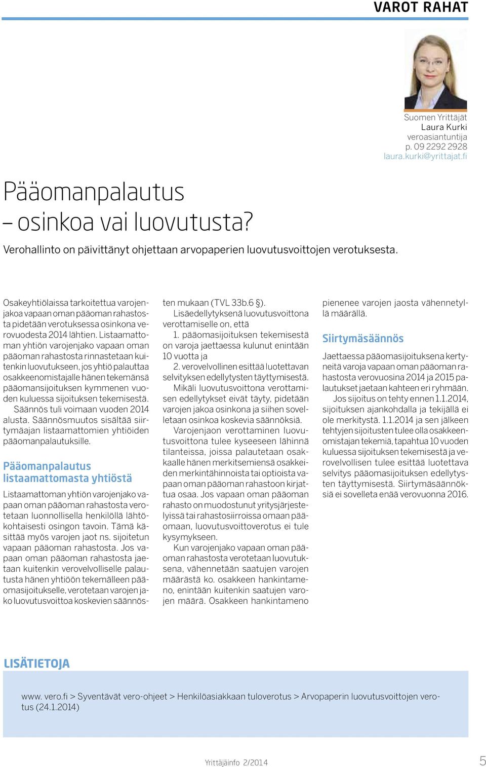 Listaamattoman yhtiön varojenjako vapaan oman pääoman rahastosta rinnastetaan kuitenkin luovutukseen, jos yhtiö palauttaa osakkeenomistajalle hänen tekemänsä pääomansijoituksen kymmenen vuoden