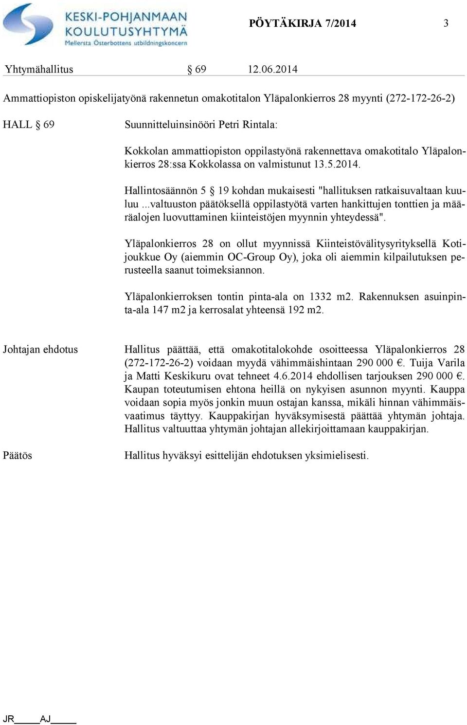 omakotitalo Ylä pa lonkier ros 28:ssa Kokkolassa on valmistunut 13.5.2014. Hallintosäännön 5 19 kohdan mukaisesti "hallituksen ratkaisuvaltaan kuuluu.