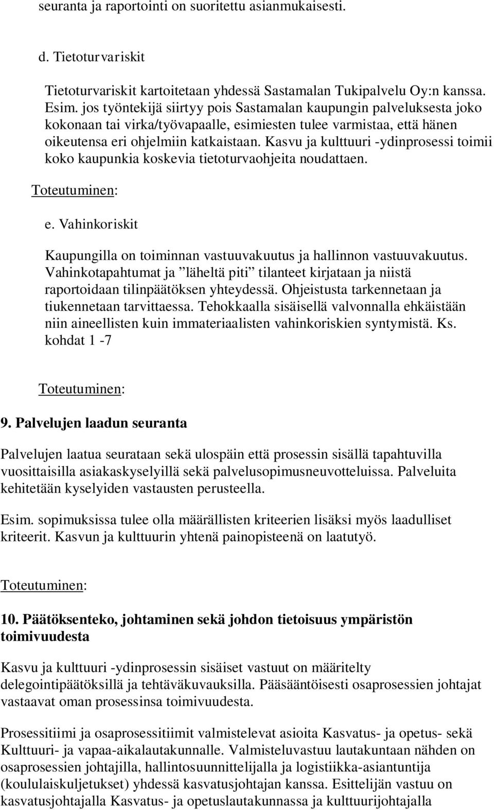 Kasvu ja kulttuuri -ydinprosessi toimii koko kaupunkia koskevia tietoturvaohjeita noudattaen. e. Vahinkoriskit Kaupungilla on toiminnan vastuuvakuutus ja hallinnon vastuuvakuutus.