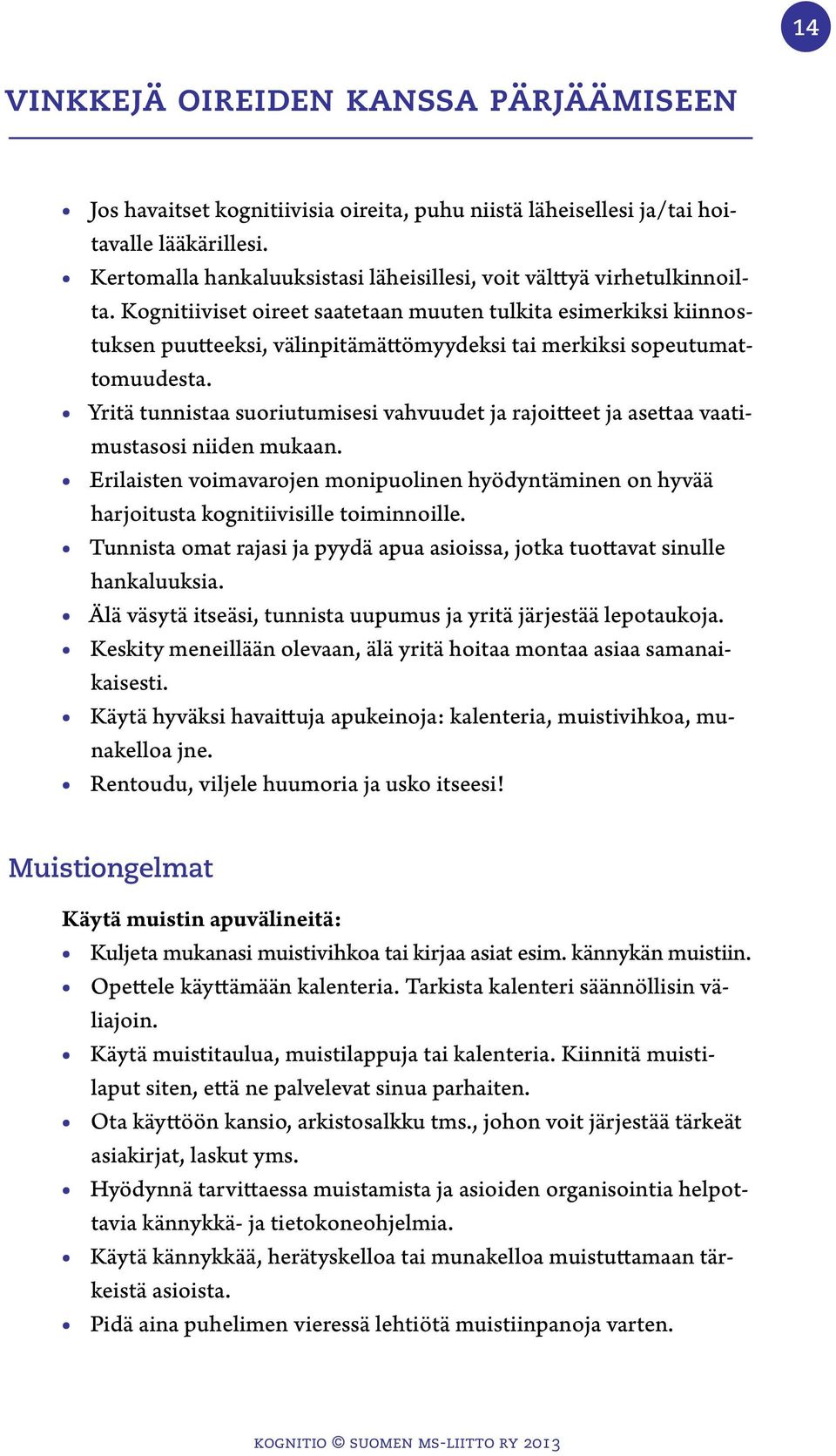 Kognitiiviset oireet saatetaan muuten tulkita esimerkiksi kiinnostuksen puutteeksi, välinpitämättömyydeksi tai merkiksi sopeutumattomuudesta.