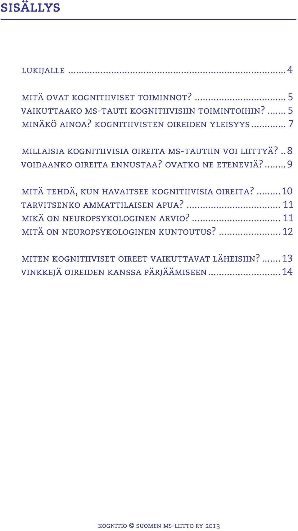 ovatko ne eteneviä?... 9 mitä tehdä, kun havaitsee kognitiivisia oireita?...10 tarvitsenko ammattilaisen apua?