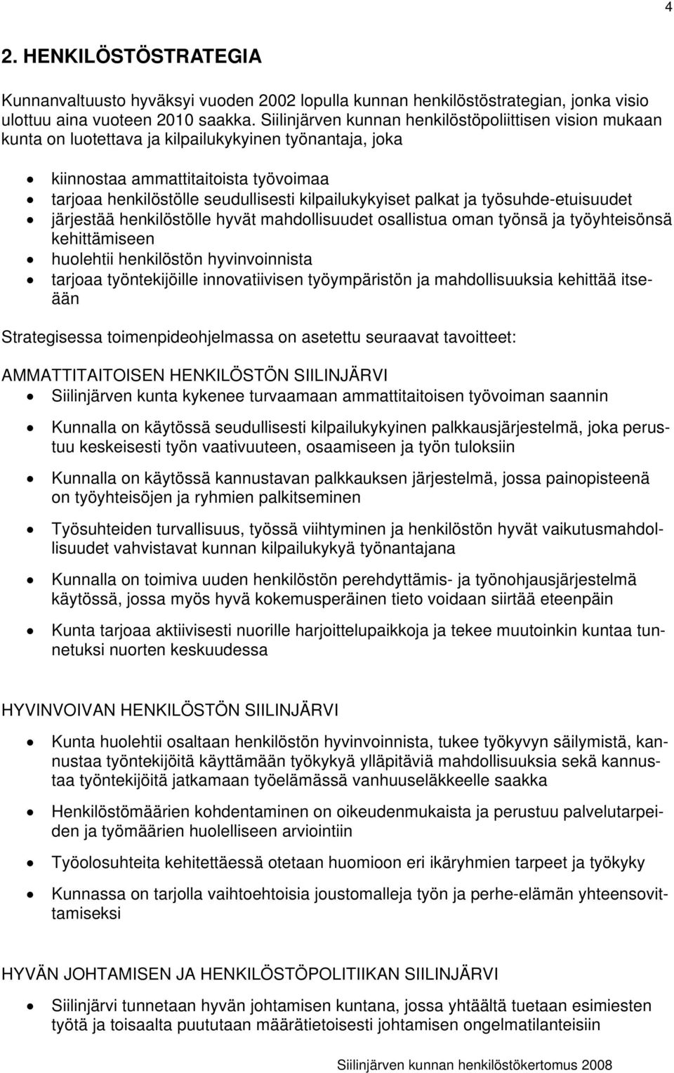 kilpailukykyiset palkat ja työsuhdeetuisuudet järjestää henkilöstölle hyvät mahdollisuudet osallistua oman työnsä ja työyhteisönsä kehittämiseen huolehtii henkilöstön hyvinvoinnista tarjoaa