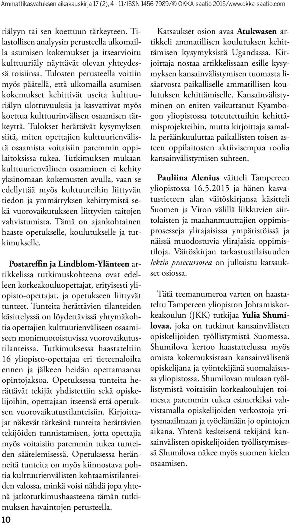 Tulokset herättävät kysymyksen siitä, miten opettajien kulttuurienvälistä osaamista voitaisiin paremmin oppilaitoksissa tukea.