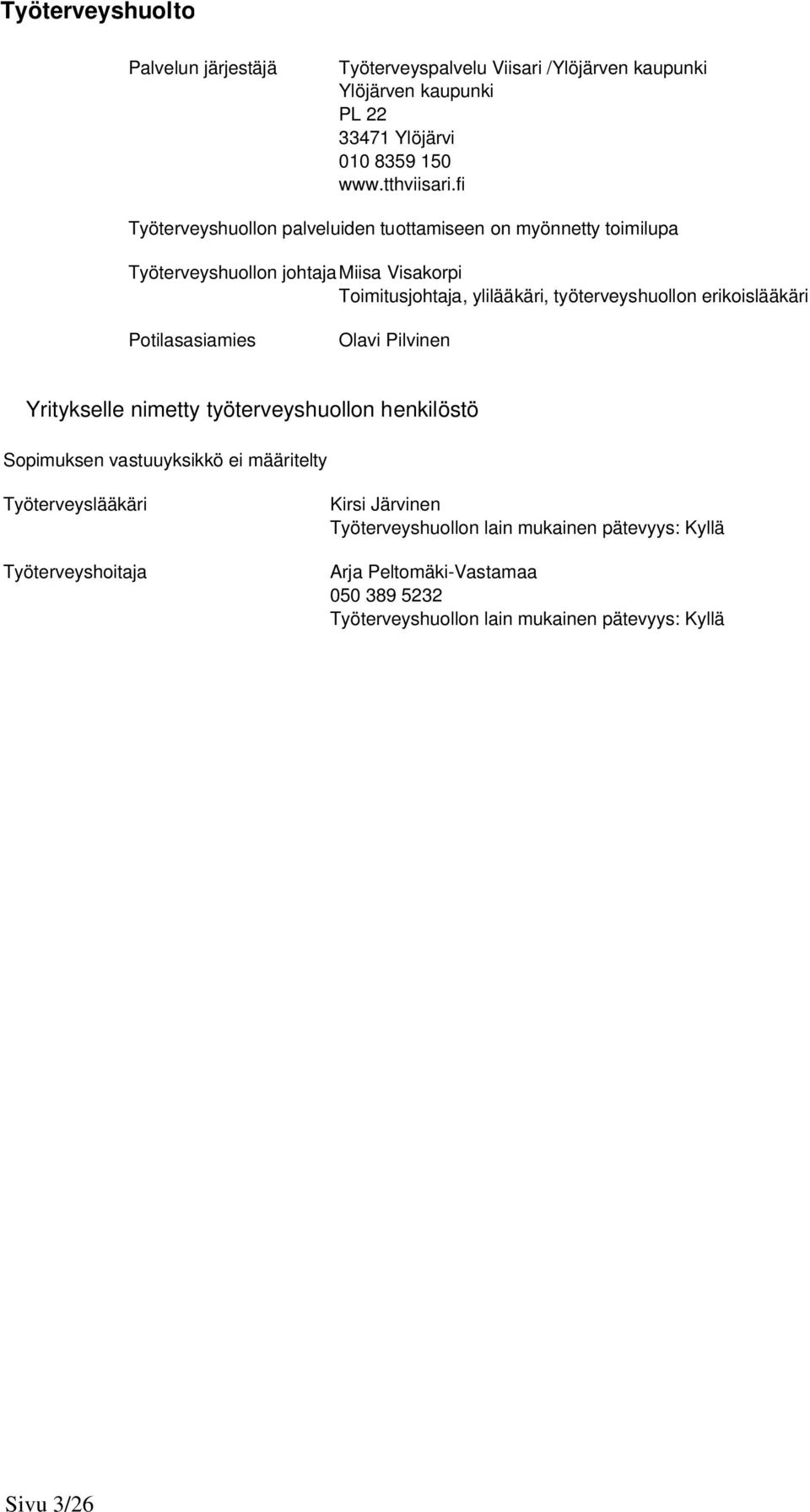 erikoislääkäri Potilasasiamies Olavi Pilvinen Yritykselle nimetty työterveyshuollon henkilöstö Sopimuksen vastuuyksikkö ei määritelty Työterveyslääkäri