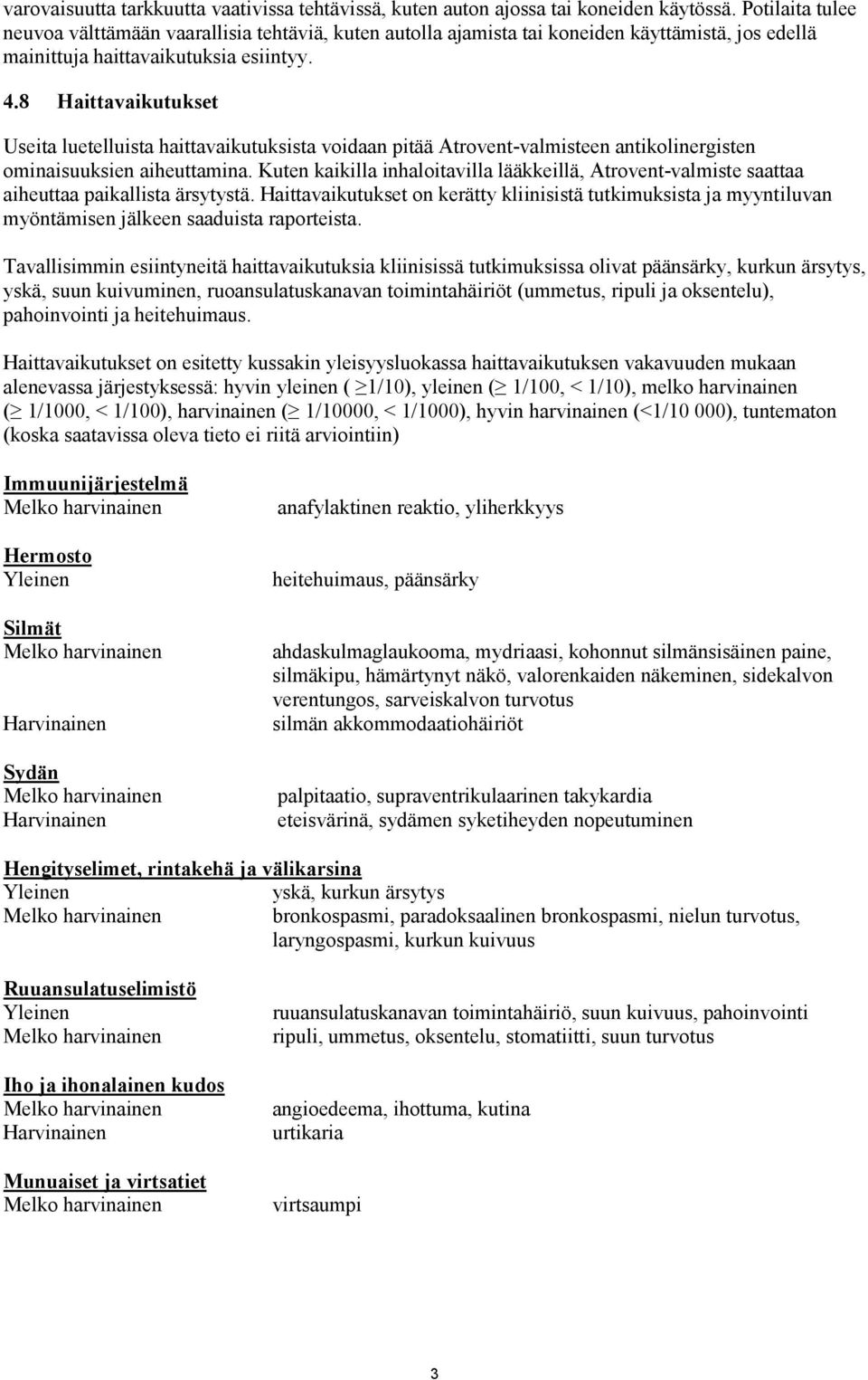 8 Haittavaikutukset Useita luetelluista haittavaikutuksista voidaan pitää Atrovent-valmisteen antikolinergisten ominaisuuksien aiheuttamina.