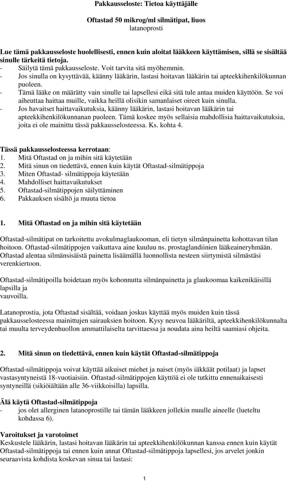 - Tämä lääke on määrätty vain sinulle tai lapsellesi eikä sitä tule antaa muiden käyttöön. Se voi aiheuttaa haittaa muille, vaikka heillä olisikin samanlaiset oireet kuin sinulla.