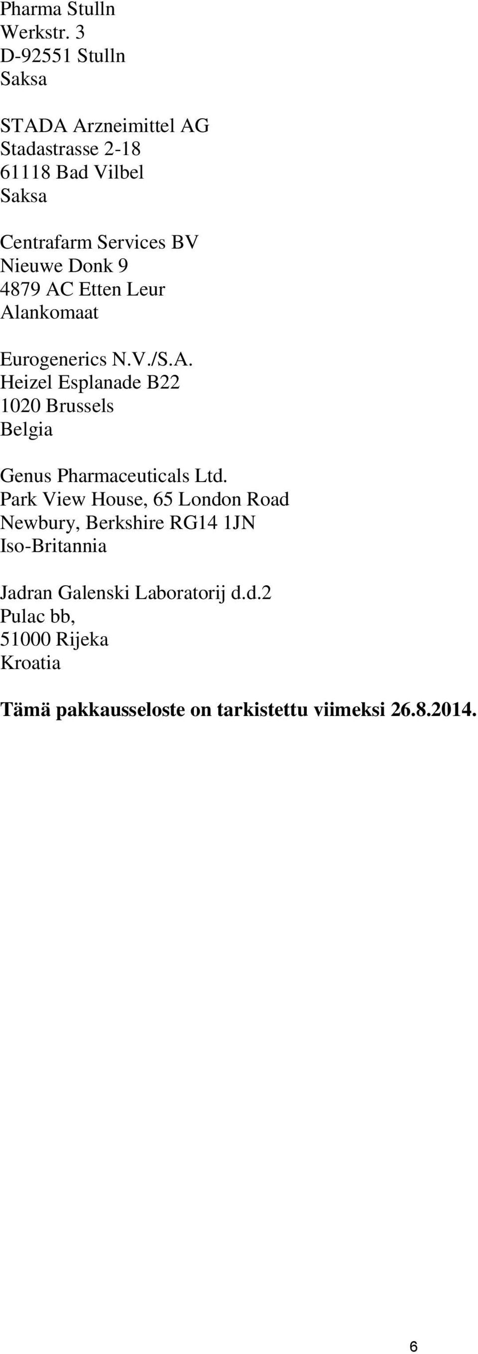 Donk 9 4879 AC Etten Leur Alankomaat Eurogenerics N.V./S.A. Heizel Esplanade B22 1020 Brussels Belgia Genus Pharmaceuticals Ltd.