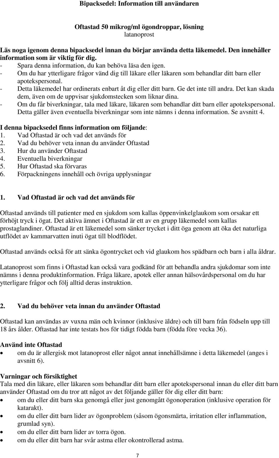 - Om du har ytterligare frågor vänd dig till läkare eller läkaren som behandlar ditt barn eller apotekspersonal. - Detta läkemedel har ordinerats enbart åt dig eller ditt barn. Ge det inte till andra.