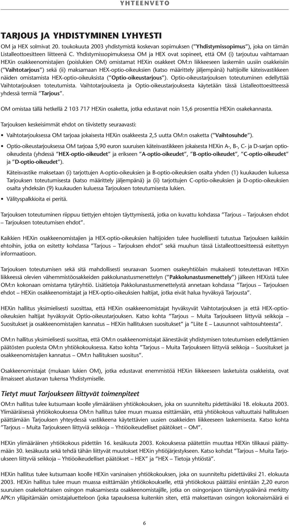 Vaihtotarjous ) sekä (ii) maksamaan HEX-optio-oikeuksien (katso määrittely jäljempänä) haltijoille käteisvastikkeen näiden omistamista HEX-optio-oikeuksista ( Optio-oikeustarjous ).