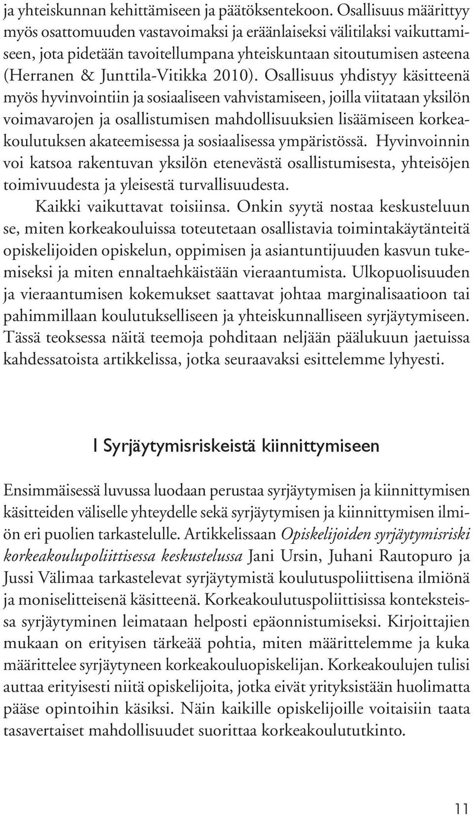 Osallisuus yhdistyy käsitteenä myös hyvinvointiin ja sosiaaliseen vahvistamiseen, joilla viitataan yksilön voimavarojen ja osallistumisen mahdollisuuksien lisäämiseen korkeakoulutuksen akateemisessa