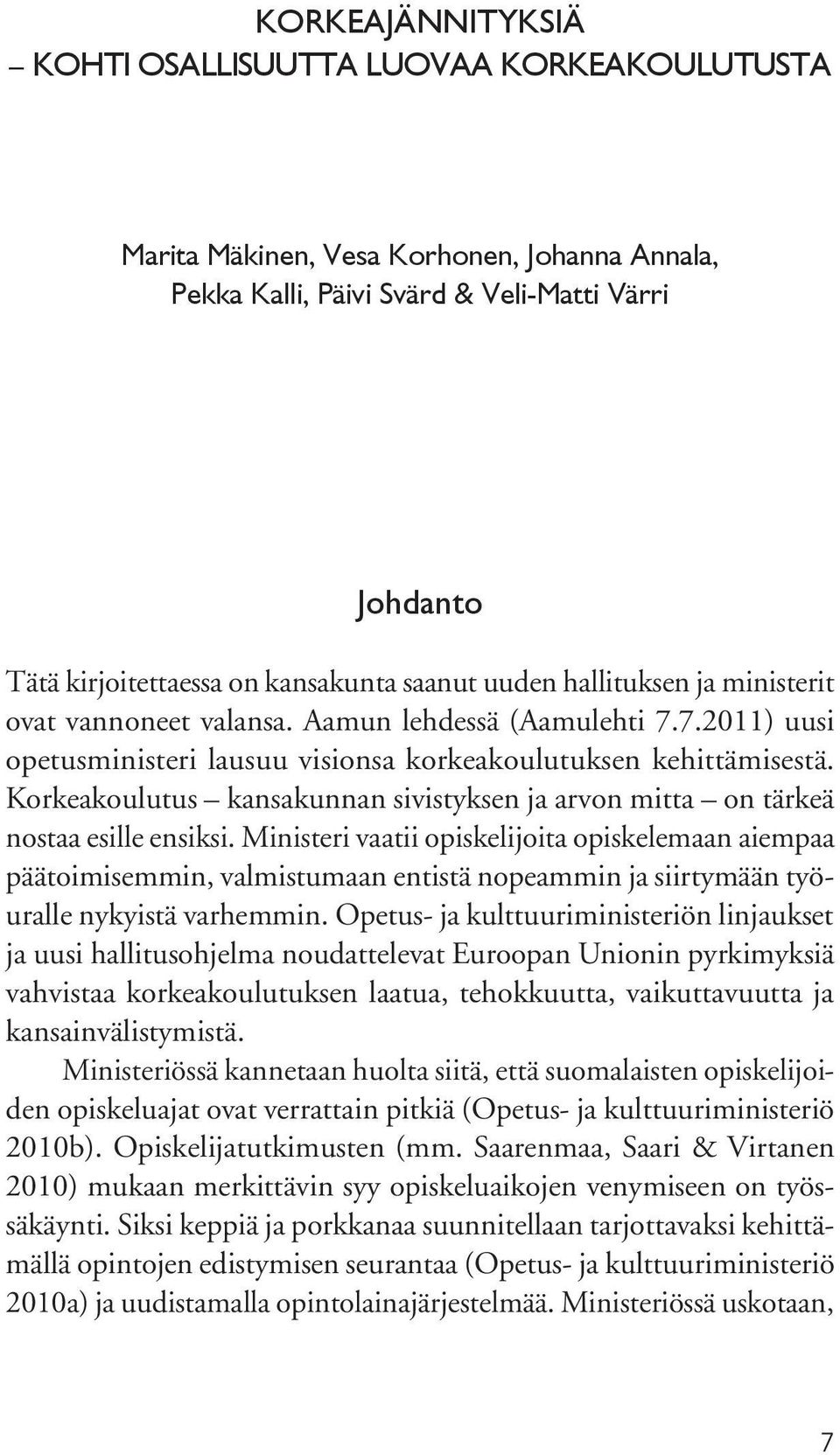 Korkeakoulutus kansakunnan sivistyksen ja arvon mitta on tärkeä nostaa esille ensiksi.