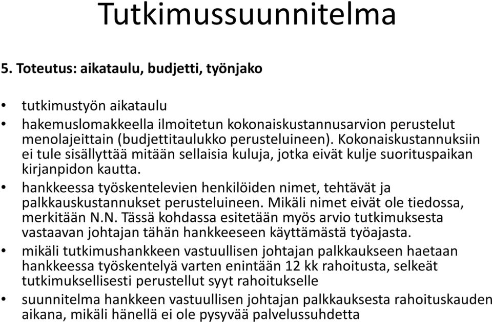 hankkeessa työskentelevien henkilöiden nimet, tehtävät ja palkkauskustannukset perusteluineen. Mikäli nimet eivät ole tiedossa, merkitään N.