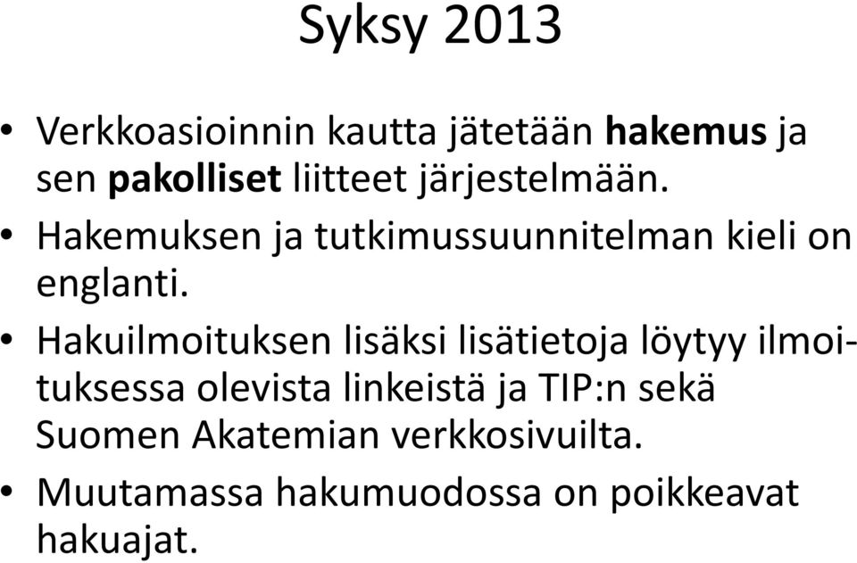 Hakuilmoituksen lisäksi lisätietoja löytyy ilmoituksessa olevista linkeistä ja