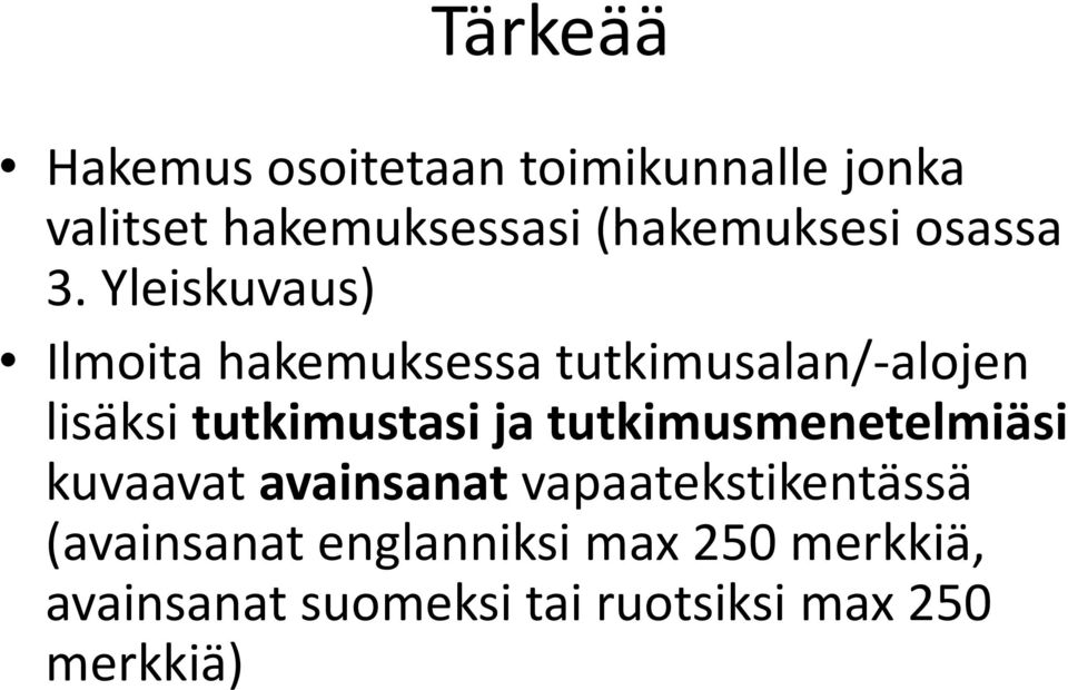 Yleiskuvaus) Ilmoita hakemuksessa tutkimusalan/-alojen lisäksi tutkimustasi ja