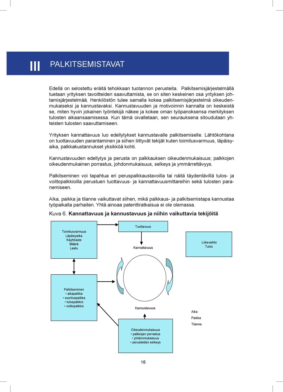 Henkilöstön tulee samalla kokea palkitsemisjärjestelmä oikeudenmukaiseksi ja kannustavaksi.