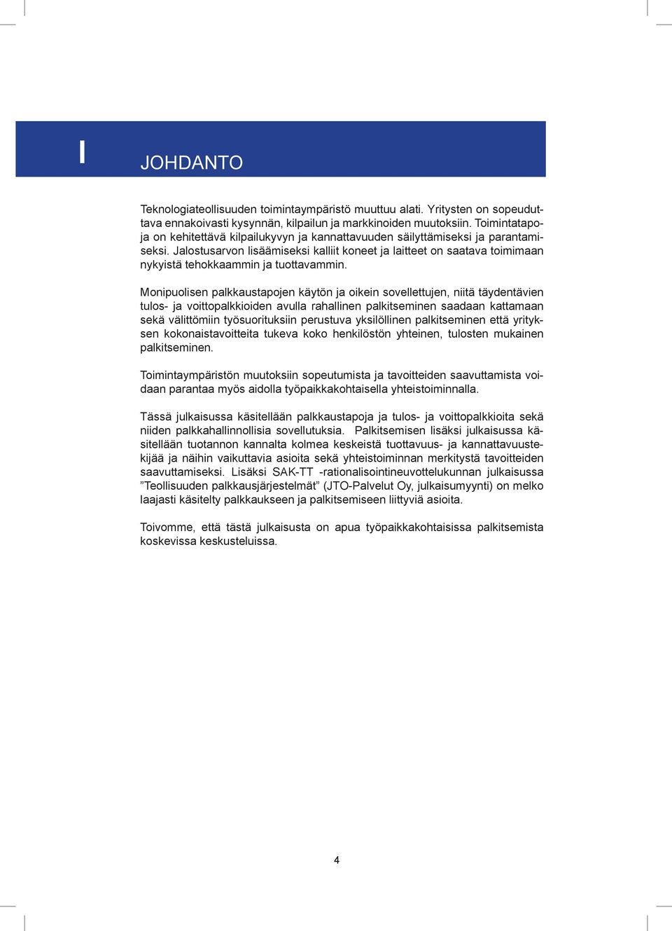 Jalostusarvon lisäämiseksi kalliit koneet ja laitteet on saatava toimimaan nykyistä tehokkaammin ja tuottavammin.