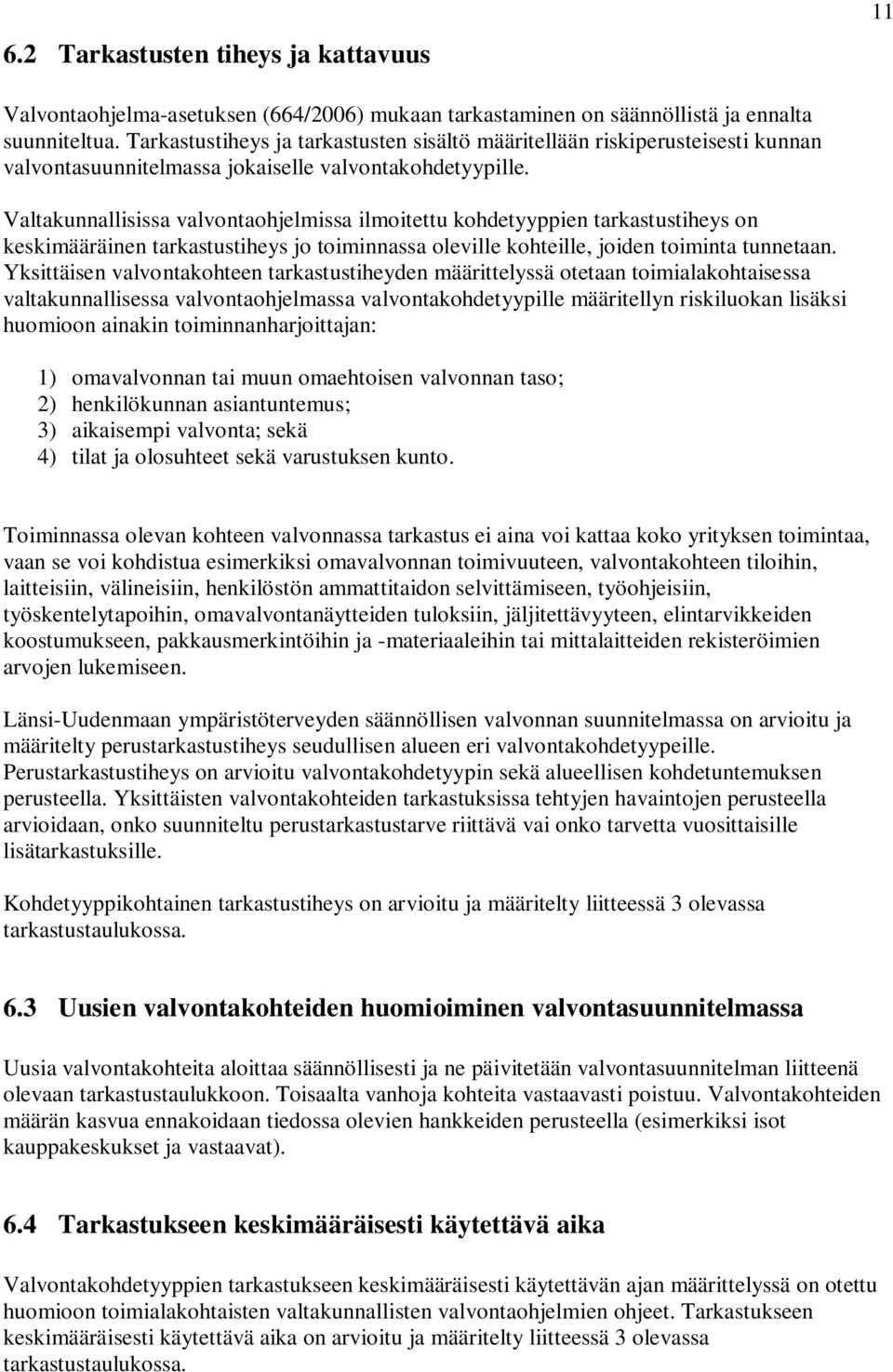 Valtakunnallisissa valvontaohjelmissa ilmoitettu kohdetyyppien tarkastustiheys on keskimääräinen tarkastustiheys jo toiminnassa oleville kohteille, joiden toiminta tunnetaan.