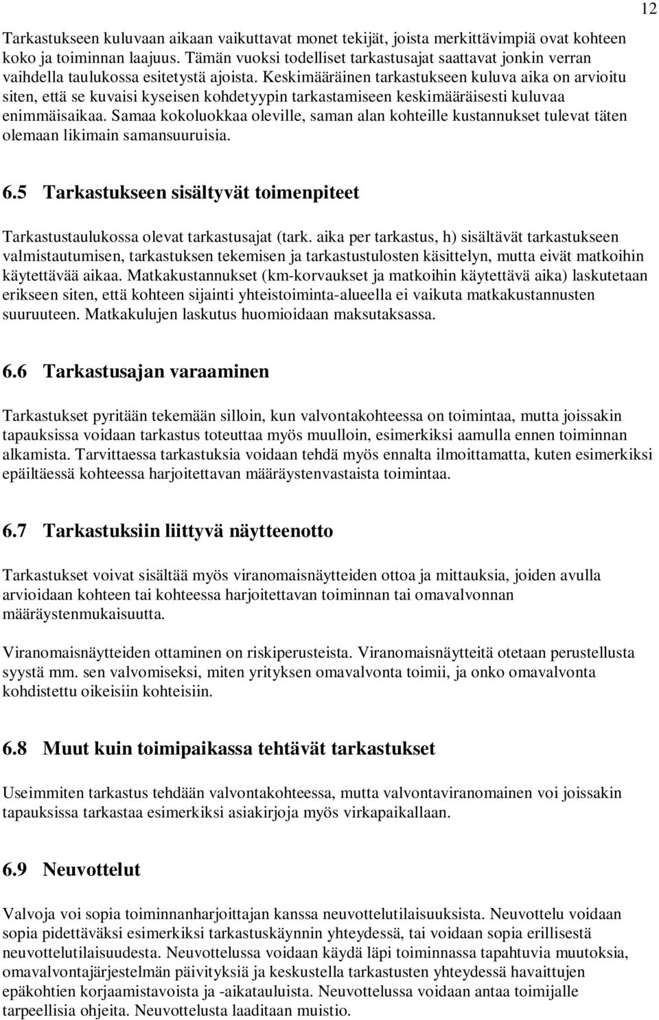 Keskimääräinen tarkastukseen kuluva aika on arvioitu siten, että se kuvaisi kyseisen kohdetyypin tarkastamiseen keskimääräisesti kuluvaa enimmäisaikaa.