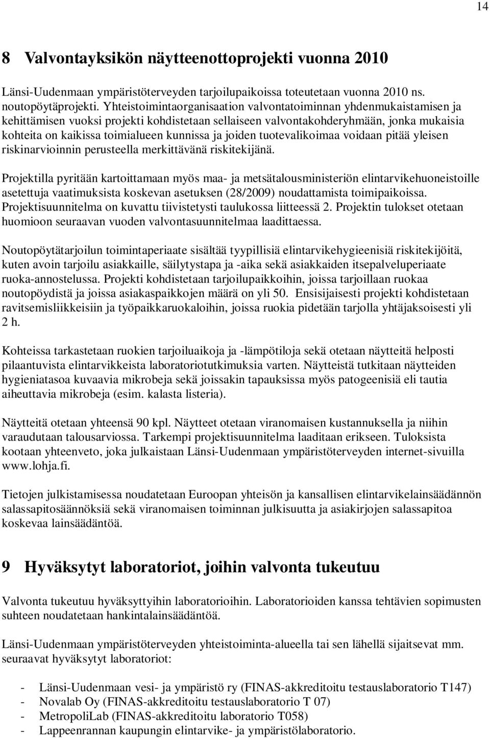 ja joiden tuotevalikoimaa voidaan pitää yleisen riskinarvioinnin perusteella merkittävänä riskitekijänä.