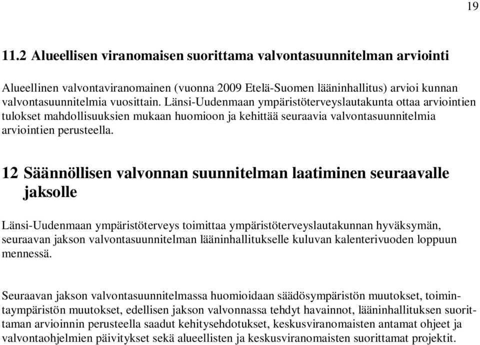 12 Säännöllisen valvonnan suunnitelman laatiminen seuraavalle jaksolle Länsi-Uudenmaan ympäristöterveys toimittaa ympäristöterveyslautakunnan hyväksymän, seuraavan jakson valvontasuunnitelman