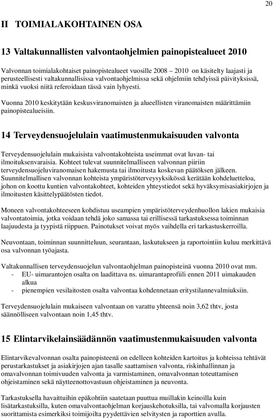 Vuonna 2010 keskitytään keskusviranomaisten ja alueellisten viranomaisten määrittämiin painopistealueisiin.
