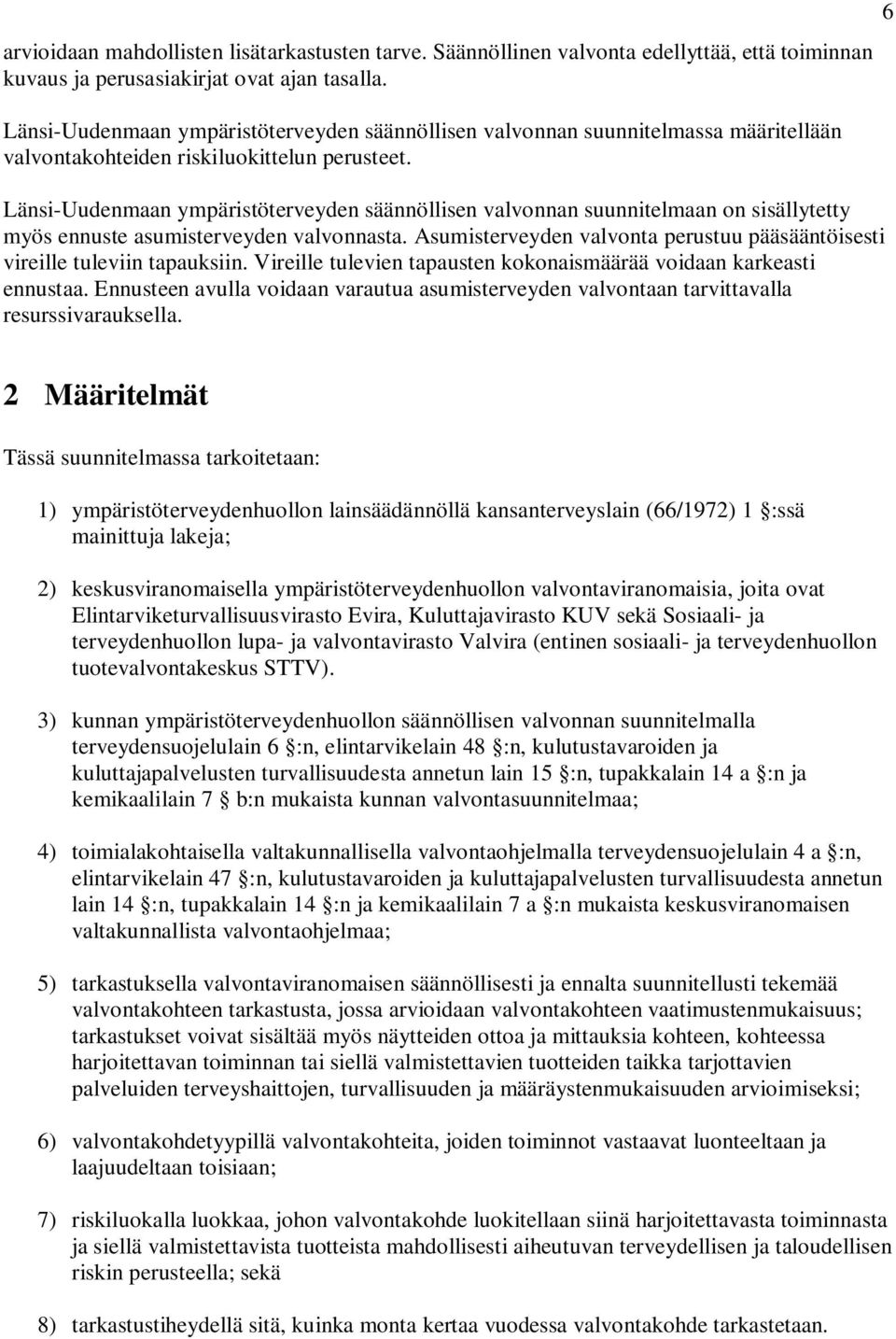 Länsi-Uudenmaan ympäristöterveyden säännöllisen valvonnan suunnitelmaan on sisällytetty myös ennuste asumisterveyden valvonnasta.