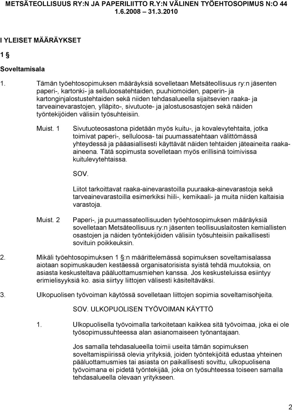 sijaitsevien raaka- ja tarveainevarastojen, ylläpito-, sivutuote- ja jalostusosastojen sekä näiden työntekijöiden välisiin työsuhteisiin. Muist.