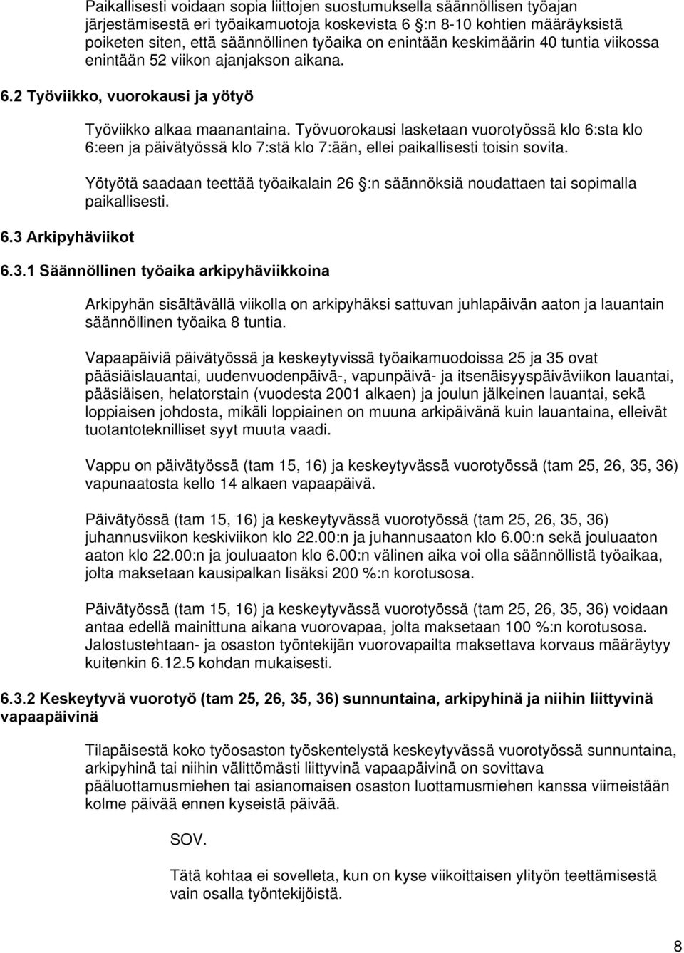 Työvuorokausi lasketaan vuorotyössä klo 6:sta klo 6:een ja päivätyössä klo 7:stä klo 7:ään, ellei paikallisesti toisin sovita.