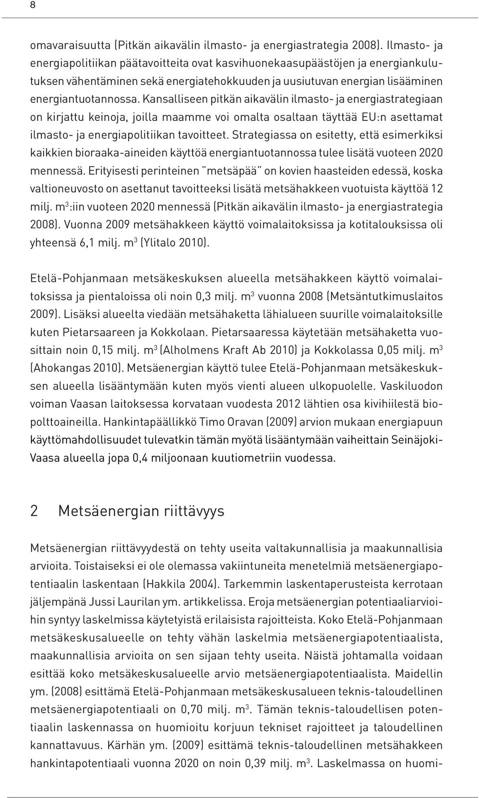 Kansalliseen pitkän aikavälin ilmasto- ja energiastrategiaan on kirjattu keinoja, joilla maamme voi omalta osaltaan täyttää EU:n asettamat ilmasto- ja energiapolitiikan tavoitteet.