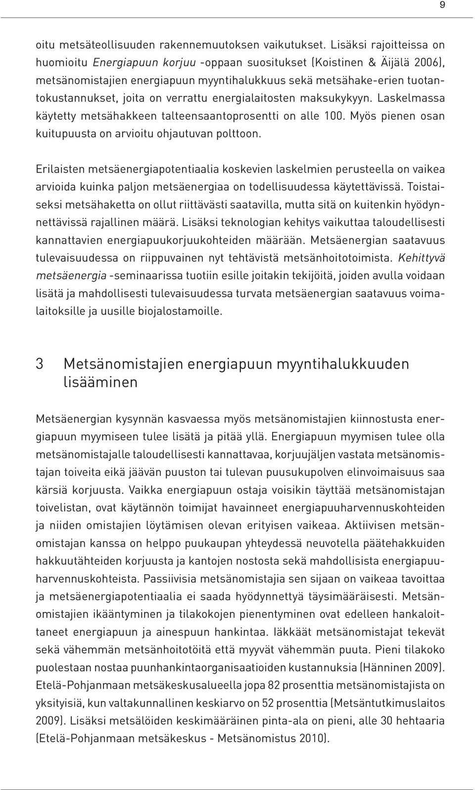 verrattu energialaitosten maksukykyyn. Laskelmassa käytetty metsähakkeen talteensaantoprosentti on alle 100. Myös pienen osan kuitupuusta on arvioitu ohjautuvan polttoon.