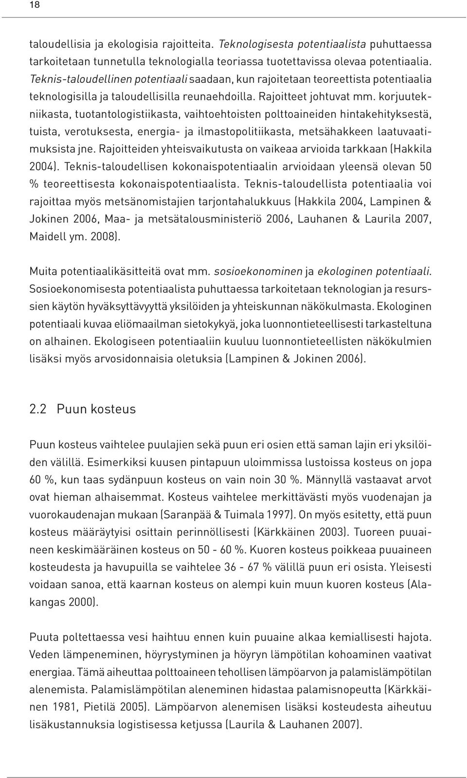 korjuutekniikasta, tuotantologistiikasta, vaihtoehtoisten polttoaineiden hintakehityksestä, tuista, verotuksesta, energia- ja ilmastopolitiikasta, metsähakkeen laatuvaatimuksista jne.