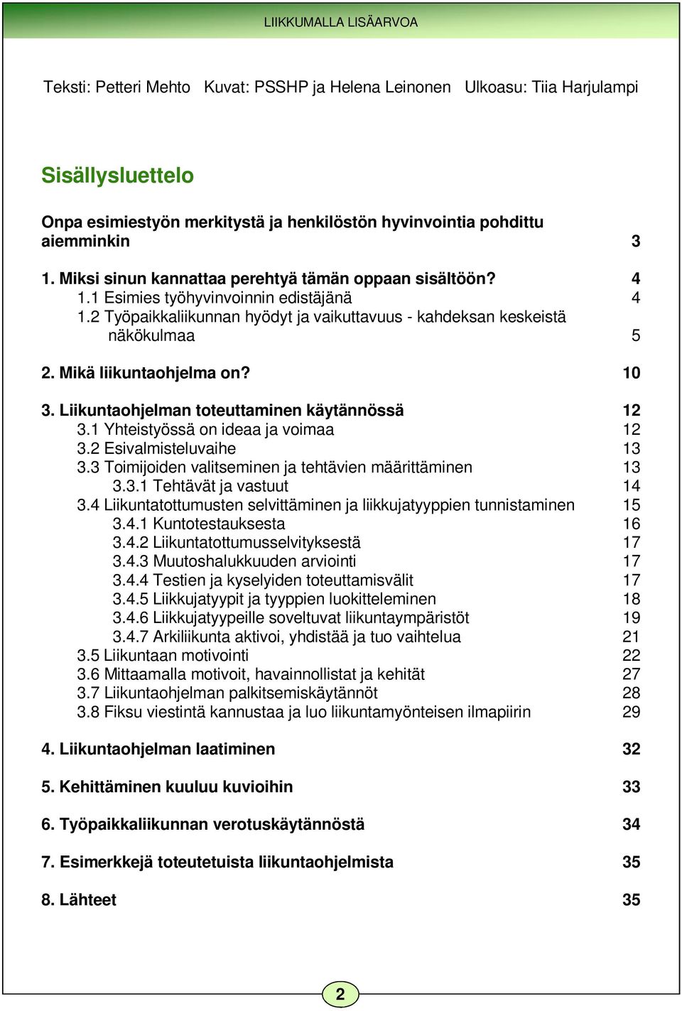 3. Liikuntaohjelman toteuttaminen käytännössä 3.1 Yhteistyössä on ideaa ja voimaa 3.2 Esivalmisteluvaihe 3.3 Toimijoiden valitseminen ja tehtävien määrittäminen 3.3.1 Tehtävät ja vastuut 3.