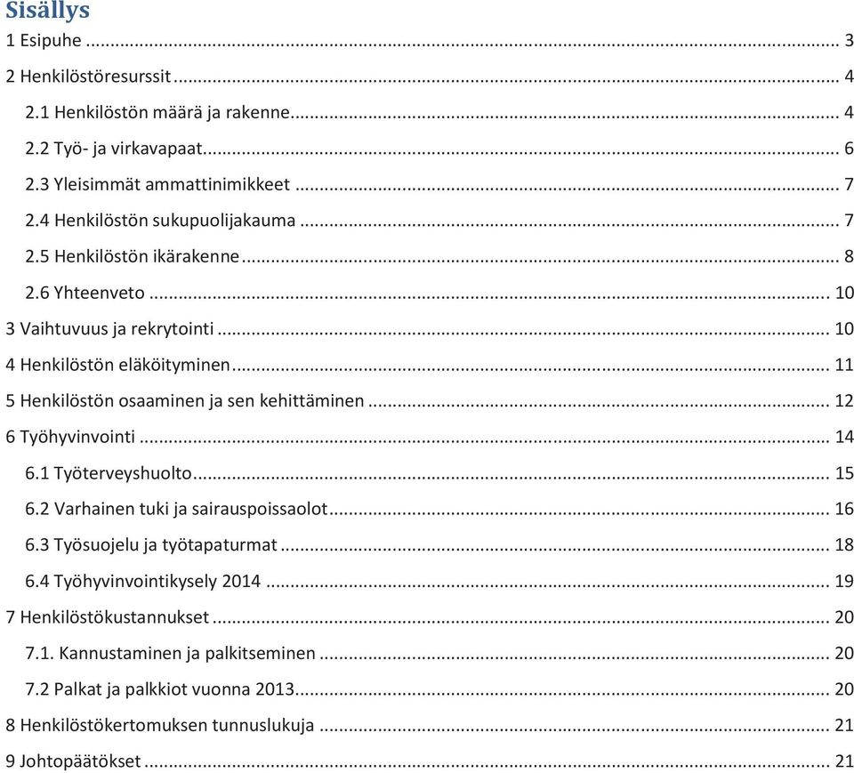 .. 11 5 Henkilöstön osaaminen ja sen kehittäminen... 12 6 Työhyvinvointi... 14 6.1 Työterveyshuolto... 15 6.2 Varhainen tuki ja sairauspoissaolot... 16 6.