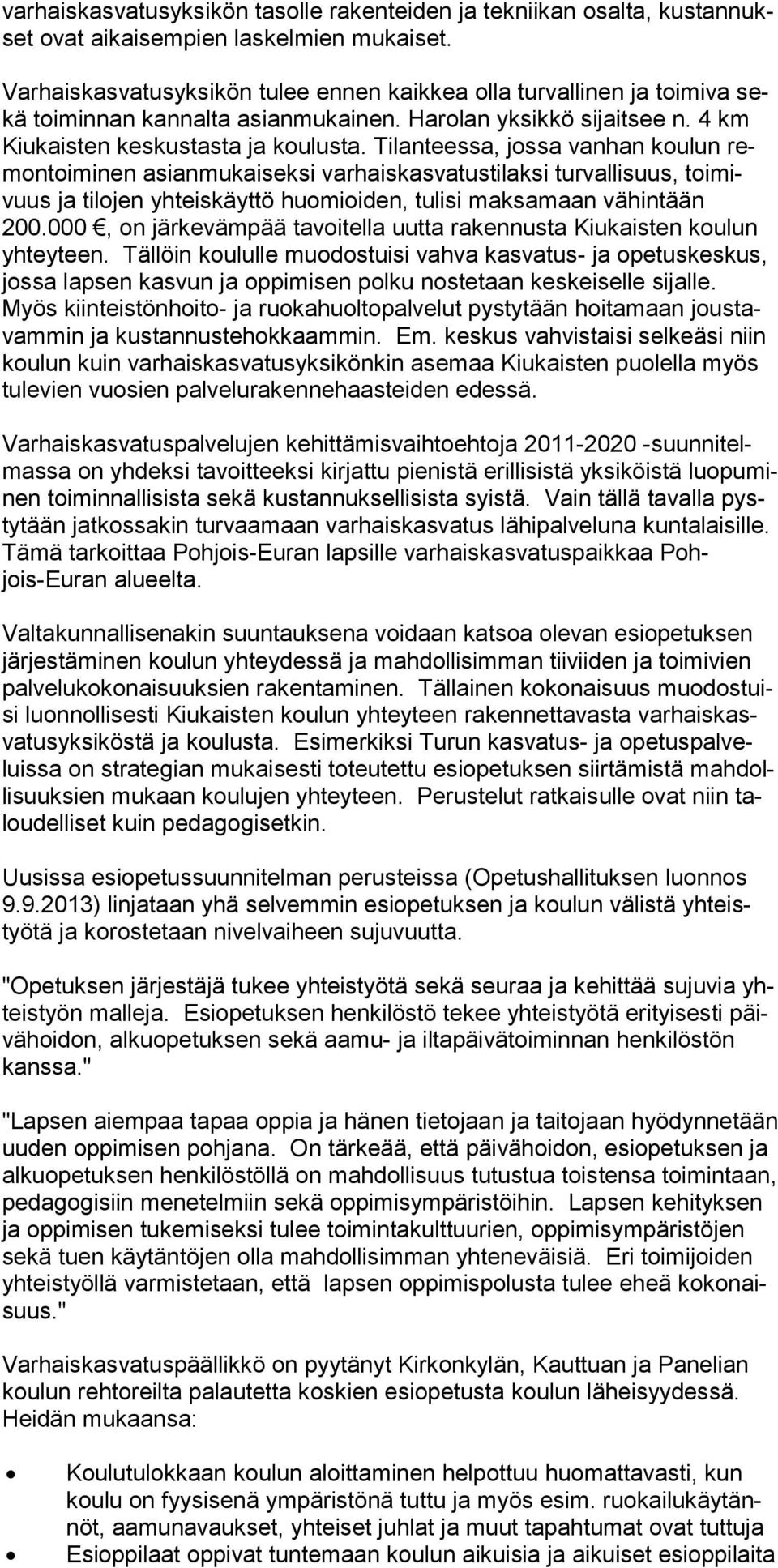 Tilanteessa, jos sa van han kou lun remon toimi nen asian mu kai seksi var hais kas vatus ti laksi tur valli suus, toi mivuus ja tilo jen yh teis käyttö huo mioi den, tulisi maksamaan vähin tään 200.