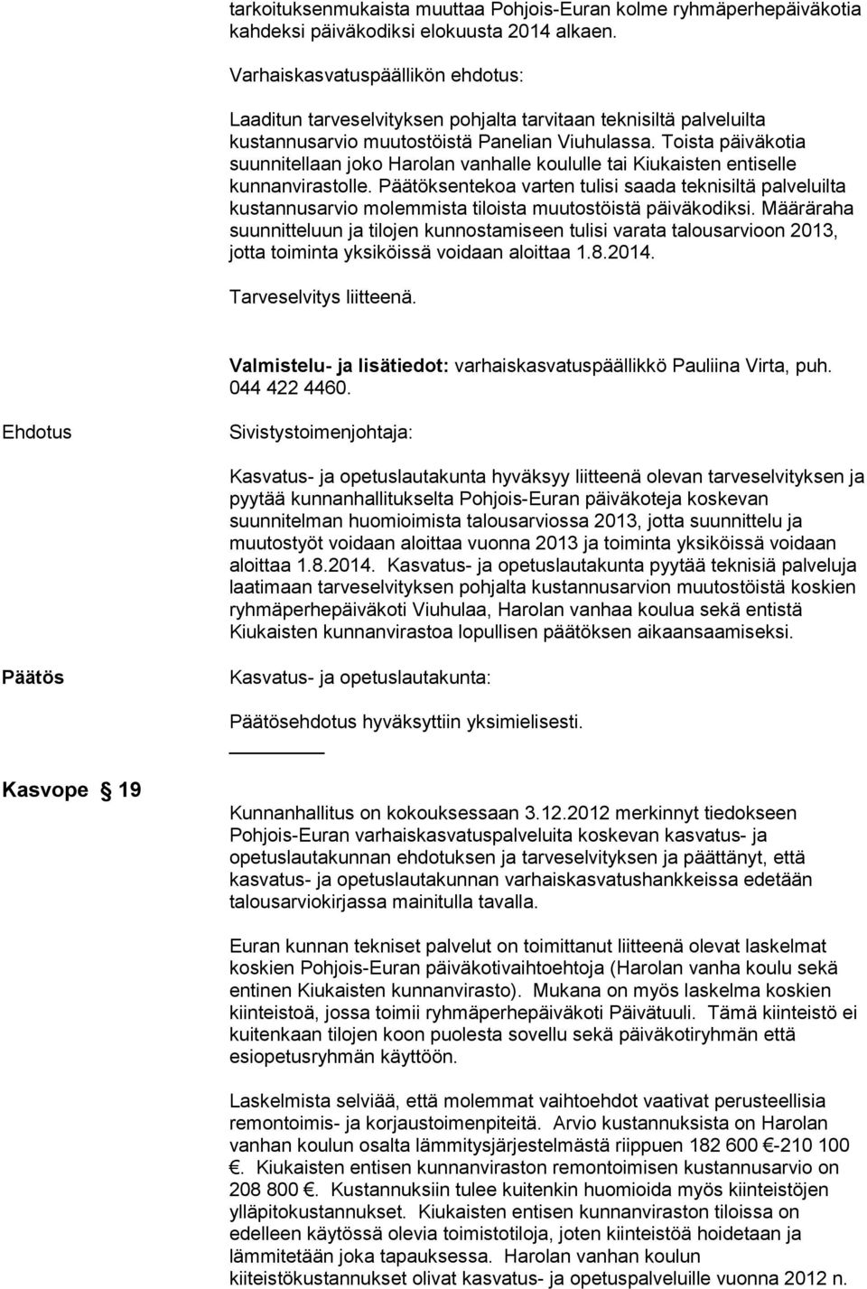 Toista päiväkotia suunnitellaan joko Harolan vanhalle koululle tai Kiukaisten entiselle kunnanvirastolle.