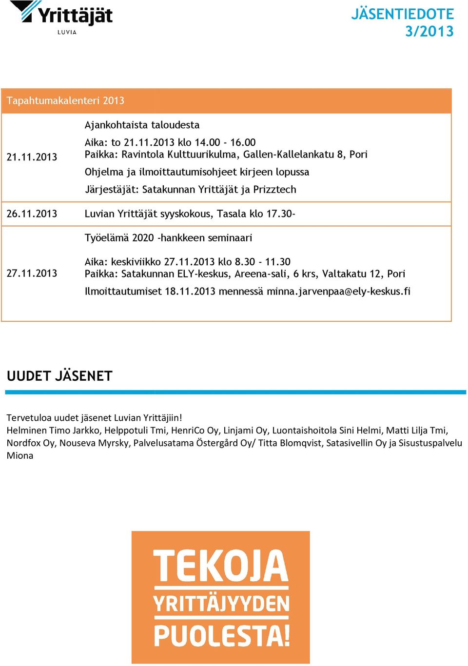 2013 Luvian Yrittäjät syyskokous, Tasala klo 17.30- Työelämä 2020 -hankkeen seminaari 27.11.2013 Aika: keskiviikko 27.11.2013 klo 8.30-11.