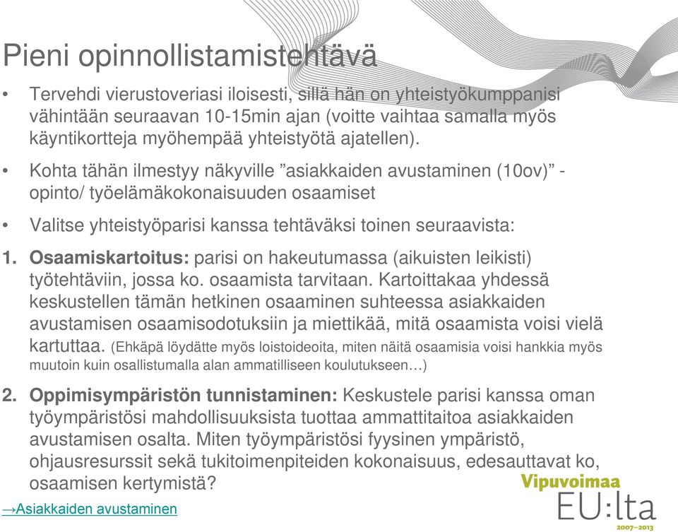 Osaamiskartoitus: parisi on hakeutumassa (aikuisten leikisti) työtehtäviin, jossa ko. osaamista tarvitaan.