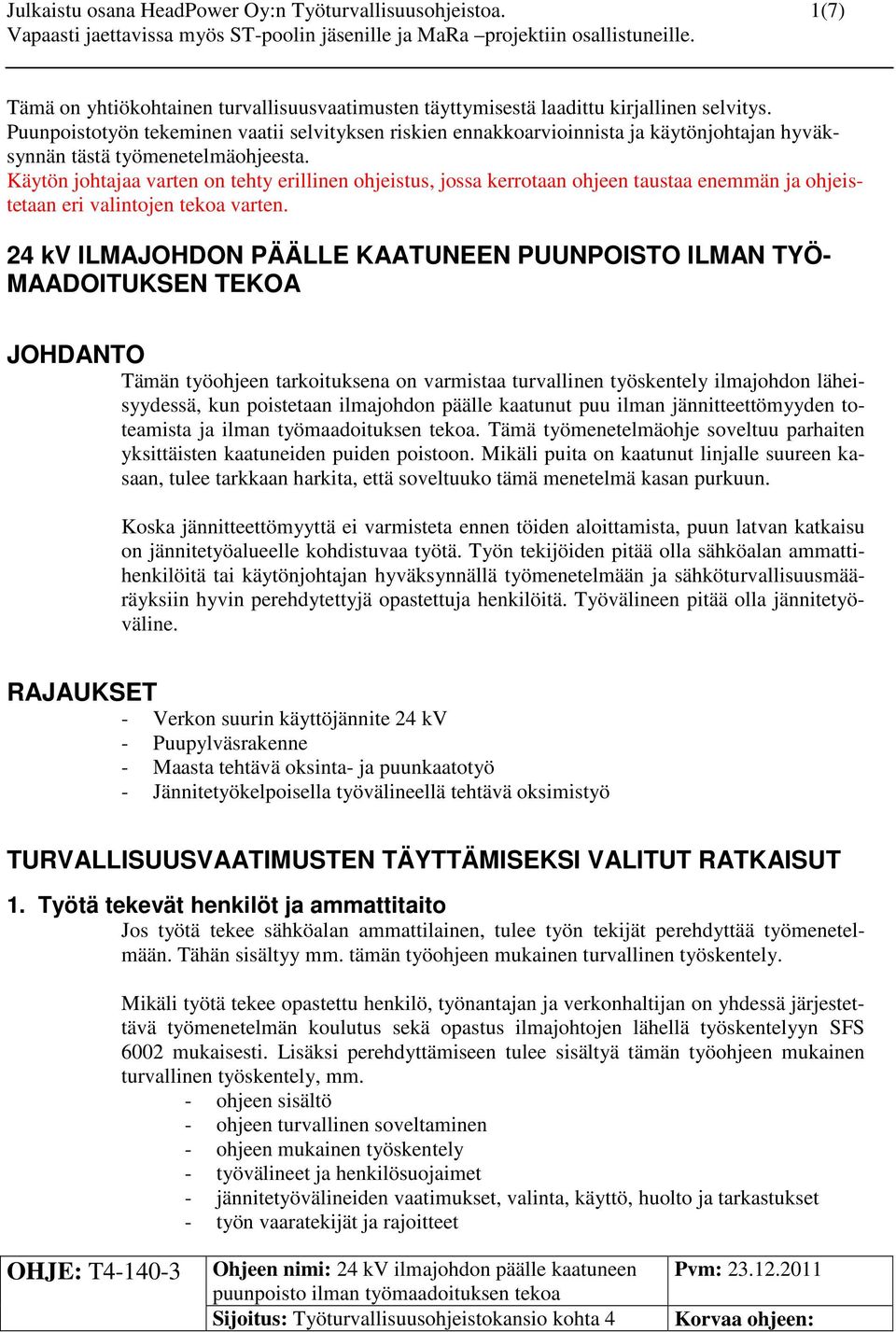 Käytön johtajaa varten on tehty erillinen ohjeistus, jossa kerrotaan ohjeen taustaa enemmän ja ohjeistetaan eri valintojen tekoa varten.