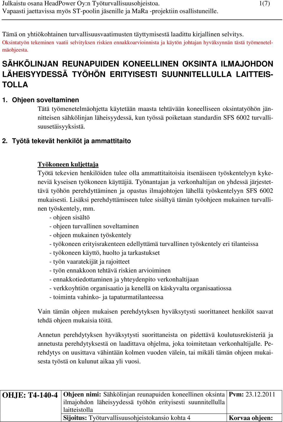 Oksintatyön tekeminen vaatii selvityksen riskien ennakkoarvioinnista ja käytön johtajan hyväksynnän tästä työmenetelmäohjeesta.