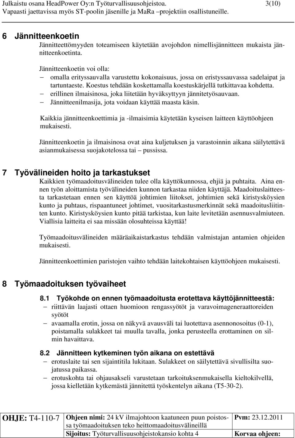 erillinen ilmaisinosa, joka liitetään hyväksyttyyn jännitetyösauvaan. Jännitteenilmasija, jota voidaan käyttää maasta käsin.