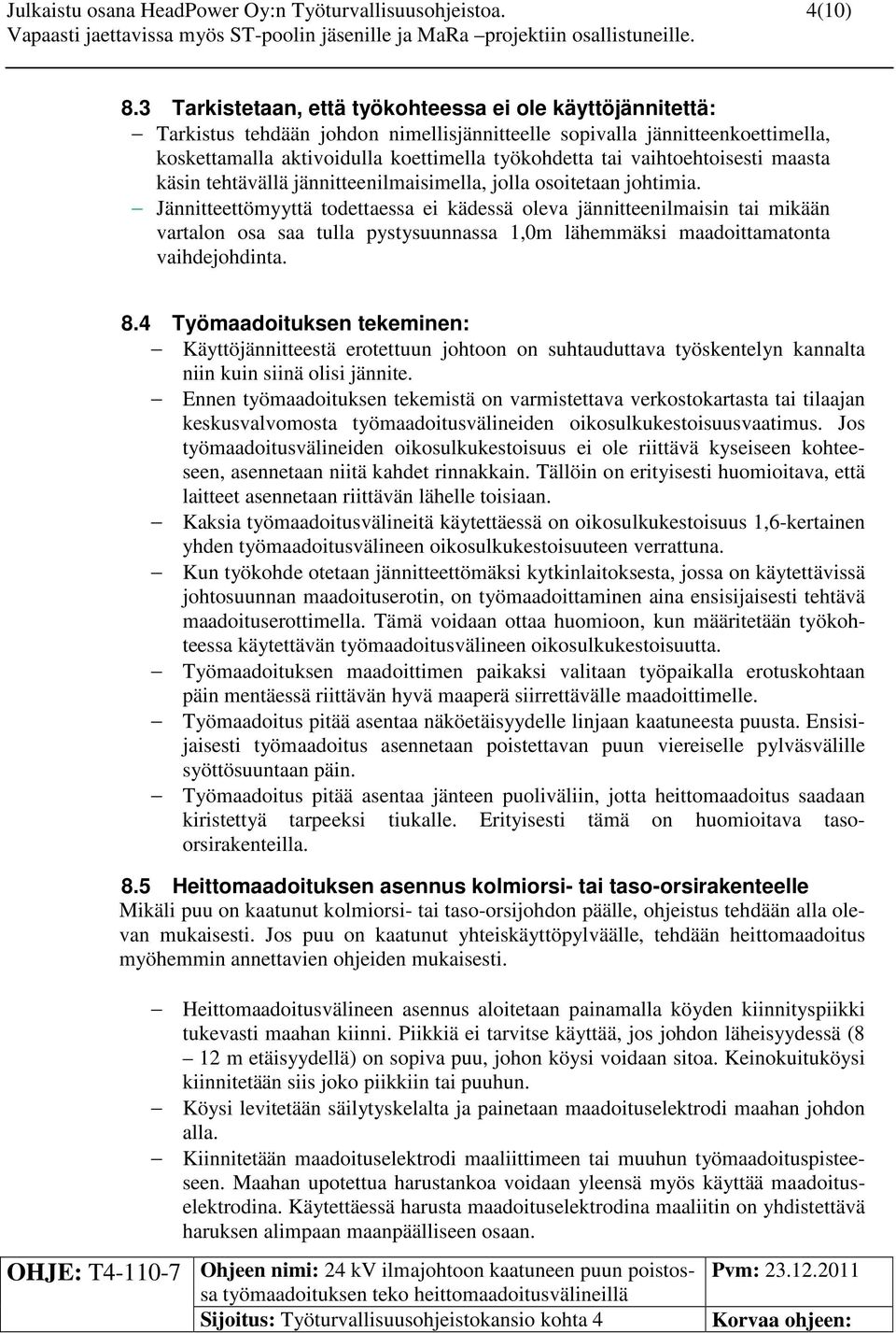 vaihtoehtoisesti maasta käsin tehtävällä jännitteenilmaisimella, jolla osoitetaan johtimia.