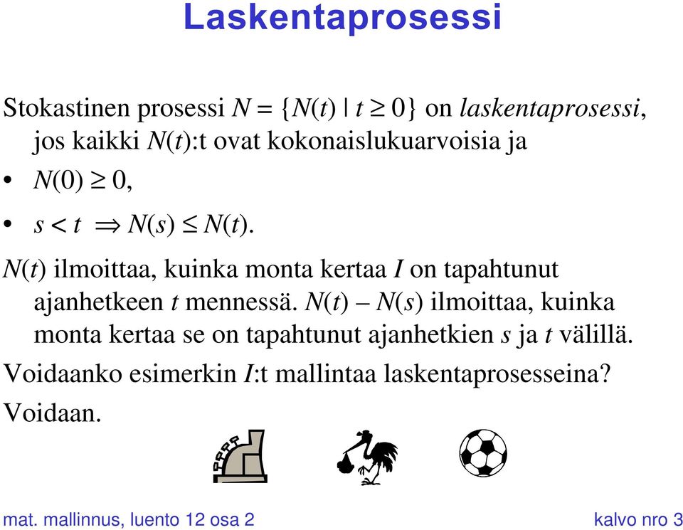 N(t) ilmoittaa, kuinka monta kertaa I on tapahtunut ajanhetkeen t mennessä.